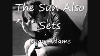 07 The Sun Also Sets - Ryan Adams