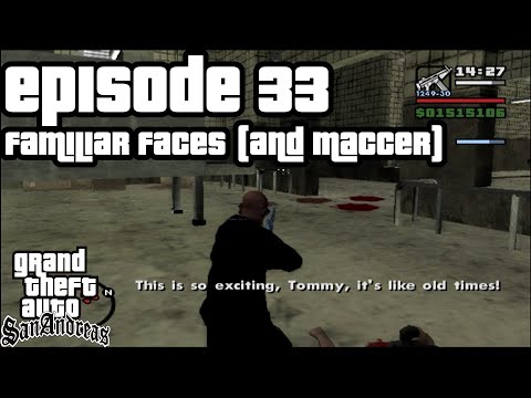 Let's Play GTA San Andreas: Episode 33 "Familiar Faces (and Maccer)"