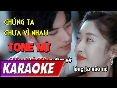 TONE NỮ | Chúng Ta Chưa Vì Nhau BEATCHUAN | Bằng Cường | Karaoke Lợi Nguyễn