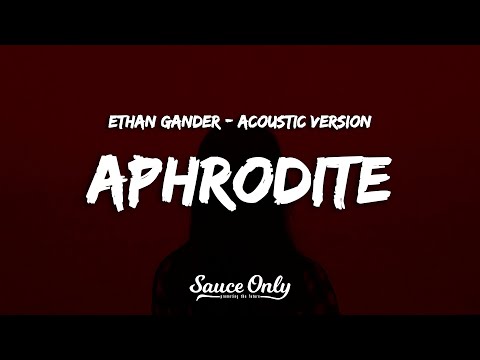 Ethan Gander - APHRODITE (Lyrics) Acoustic Version
