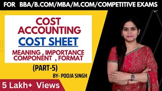 Cost Sheet | Meaning | Objective | Format | Numerical | Cost Accounting | BBA |  B.Com | MBA |