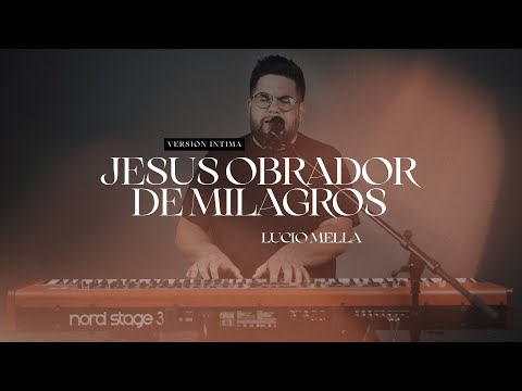 Lucio Mella - Jesus obrador de milagros Version Intimo