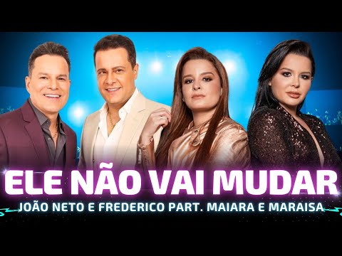 ELE NÃO VAI MUDAR - João Neto e Frederico part. Maiara e Maraísa  🎵João Neto e Frederico DVD 25 Anos
