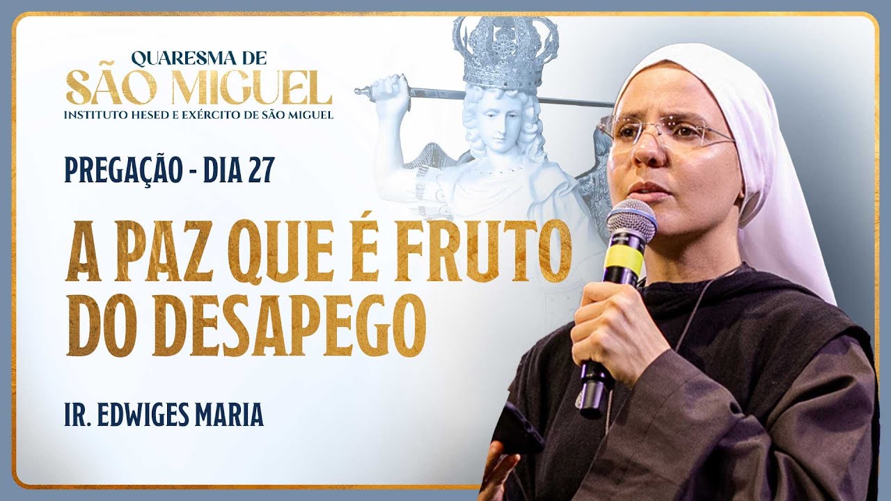 A paz que é fruto do desapego - 27º dia Quaresma de São Miguel | Pregação Ir. Edwiges Maria