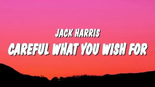 Jack Harris - Careful What You Wish For (Lyrics) and the doctor said to take this pill