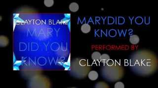 Mary Did You Know? - Clayton Blake