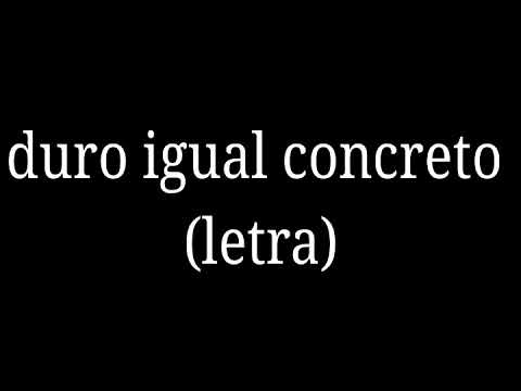 Duro igual concreto - letra