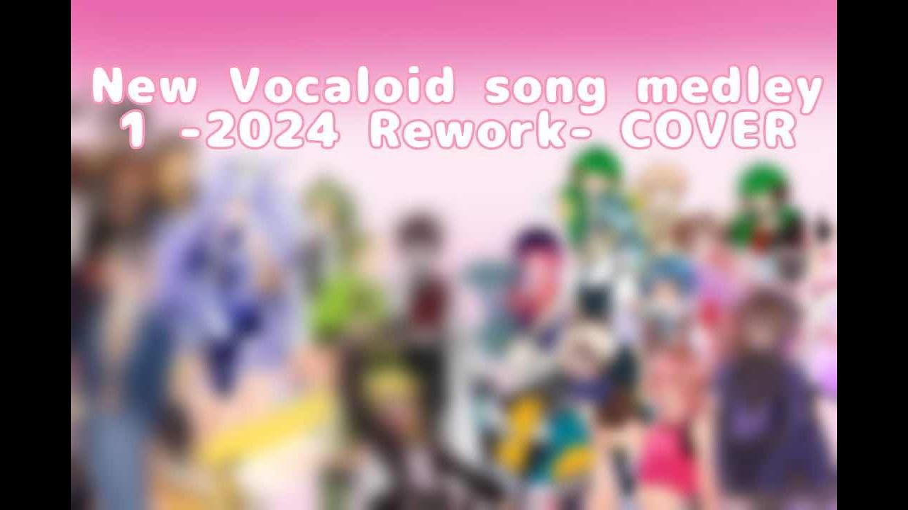 New Vocaloid Song medley 1 -2024 Rework-