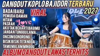 Download lagu DANGDUT KOPLO BAJIDOR TERBARU BADAI BARU ALBUM POPULER 2027 FULL BASS SUPER GLERR ASYIK BANGET  mp3