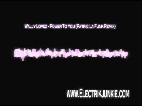 Wally Lopez - Power To You (Patric La Funk Remix)