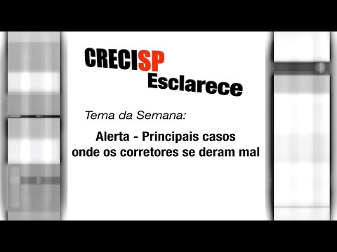CRECI Esclarece 219 - Alerta - principais casos onde os corretores se deram mal