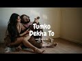 Tumko Dekha To Slowed Reverb