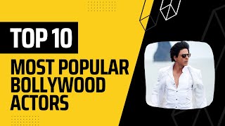 Top 10 Most Popular Bollywood Actors 2023