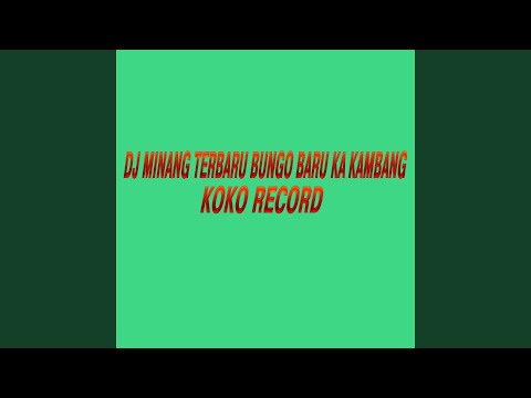 DJ MINANG TERBARU BUNGO BARU KA KAMBANG