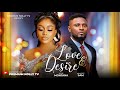 Love Desire Uche Montana Maurice Sam Lastest Nollywood Movie
