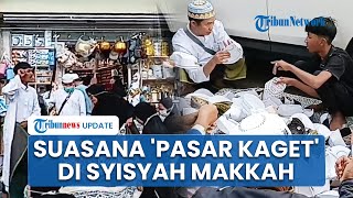 Suasana 'Pasar Kaget' di Kawasan Syisyah Makkah, Ramai Dikunjungi Jemaah Indonesia