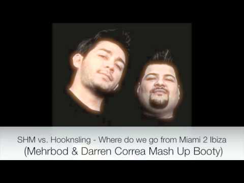 SHM vs. Hook n Sling - Where do we go from Miami to Ibiza (Mehrbod & Darren Correa Mash up Booty)
