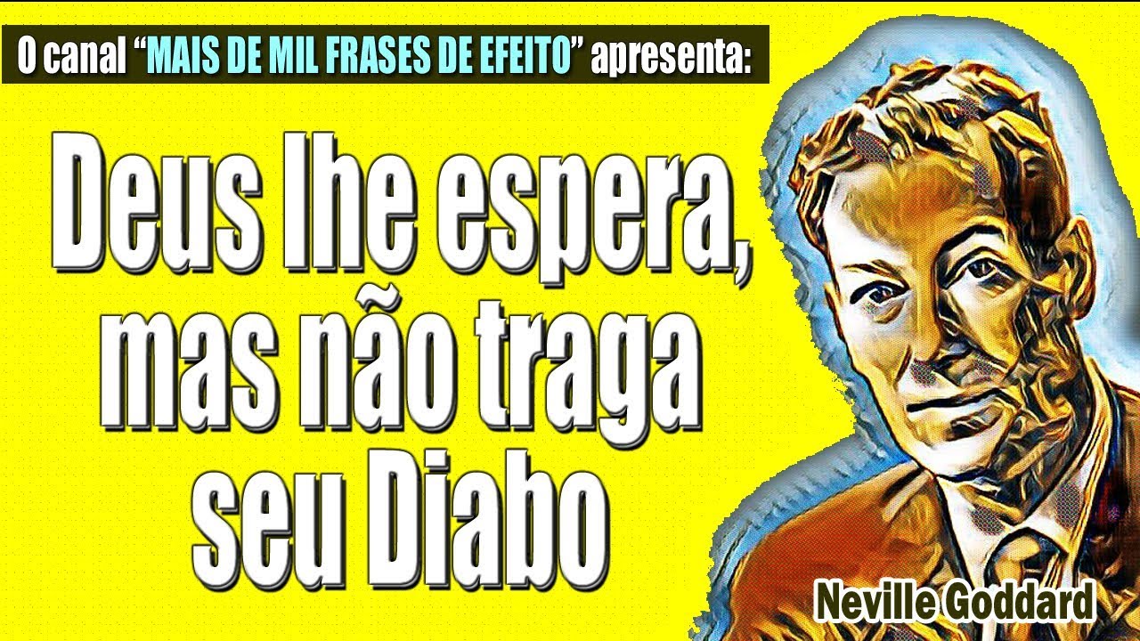 Neville Goddard - Deus lhe espera, mas não traga seu Diabo