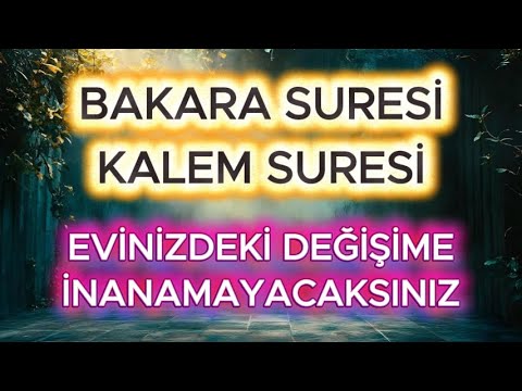 BAKARA SURESİ - KALEM SURESİ 🌹 EVİNİZDEKİ DEĞİŞİME İNANAMAYCAKSINIZ! EVİNİZE FERAHLIK GELECEK.