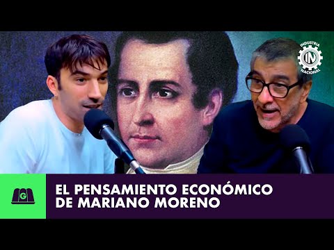 EL PENSAMIENTO ECONÓMICO DE MARIANO MORENO | ALE BARRIOS EN INDUSTRIA NACIONAL CON PEDRO ROSEMBLAT