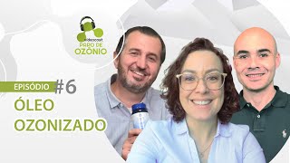ÓLEO OZONIZADO | VIDEOCAST PAPO DE OZÔNIO #6