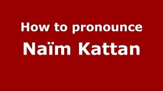 How to pronounce Naïm Kattan