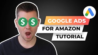 Google Ads For Amazon Sellers (Updated Tutorial)