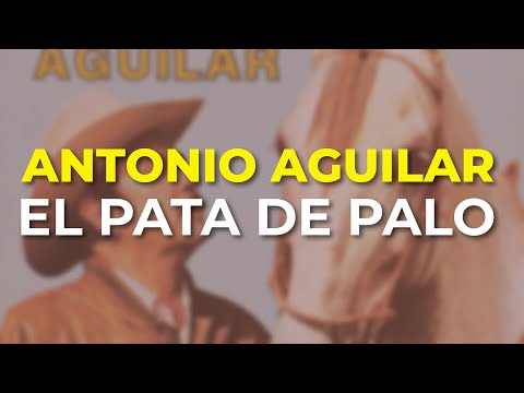 Antonio Aguilar - El Pata de Palo (Audio Oficial)