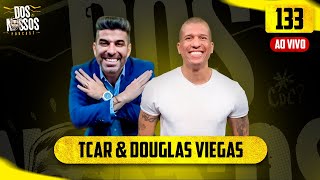 TCAR & DOUGLAS VIEGAS - EP#133  - DOS NOSSOS PODCAST