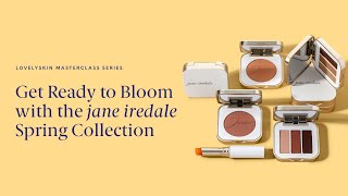 LovelySkin Masterclass: Ready to bloom with jane iredale’s spring makeup collection