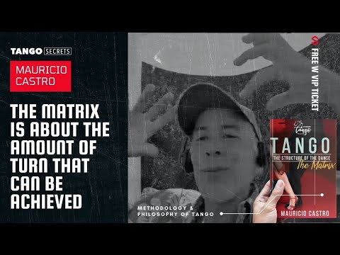Ultimate Tango Wisdom presents Mauricio Castro - The Matrix is about the achievable amount of turn