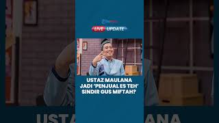 Viral Ustaz Maulana Parodikan Penjual Es Teh Sunhaji Dihina Gus Miftah: Haram Hukumnya Menyakiti