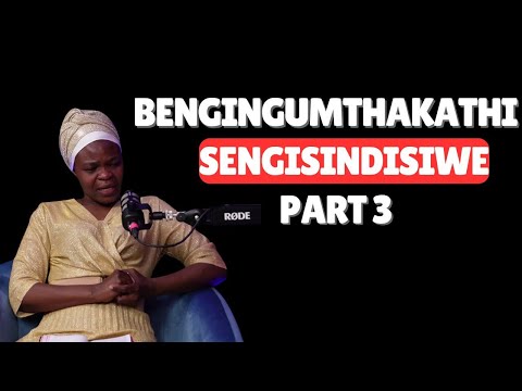 Ep. 61 BENGINGUMTHAKATHI Part 3. Ms Buyi Nkwanyana
