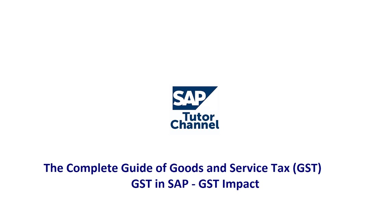 The Complete Guide of Goods and Service Tax GST - GST in SAP - GST Impact