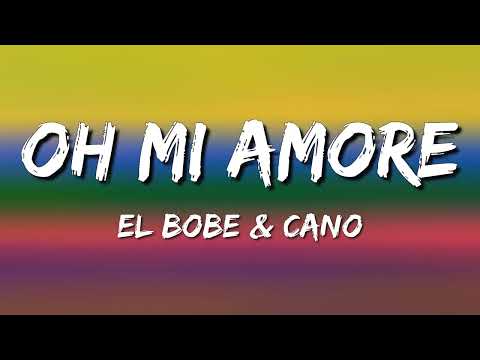 El Bobe & Cano - Oh Mi Amore (Letra\Lyrics)
