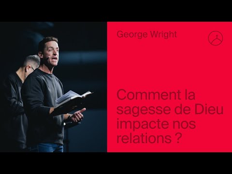How God's Wisdom Impacts Our Relationships - George Wright