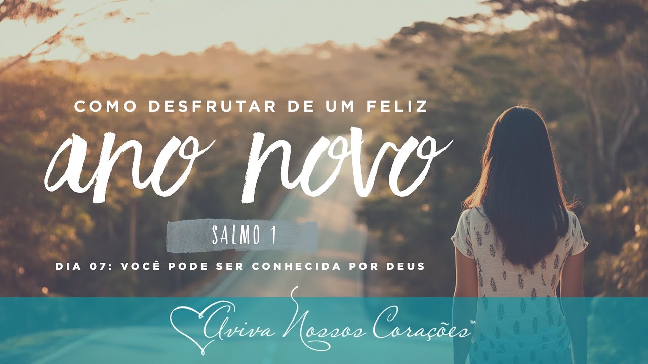 Como desfrutar de um feliz ano novo  | Dia 07: Você pode ser conhecida por Deus