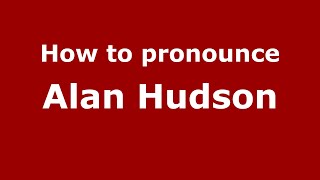 How to pronounce Alan Hudson