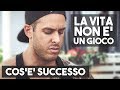 COS'E' SUCCESSO VERAMENTE ▪ La vita non è un gioco