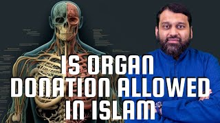 Is Organ Donation Allowed in Islam | Shaykh Dr. Yasir Qadhi | Q&A | July 23, 2019