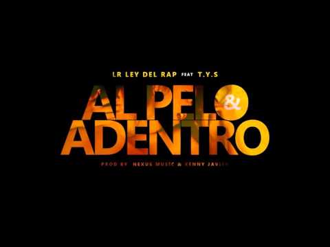 LR Ley Del Rap Ft. T.Y.S (El Batallon) - Al Pelo y Adentro