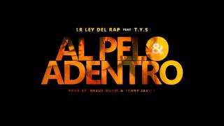 LR Ley Del Rap Ft. T.Y.S (El Batallon) - Al Pelo y Adentro