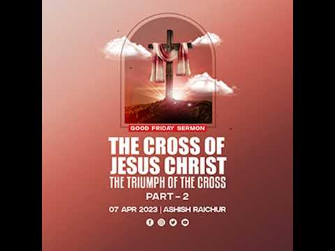 The Cross of Jesus Christ – The Triumph of the Cross (Part-2)