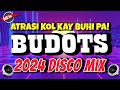 ATRASI KOL KAY BUHI PA - 2024 BUDOTS MIX - DJ JOHNREY  DISCO REMIX