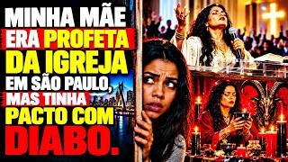 Minha mãe era uma profetisa famosa em São Paulo, mas tinha um pacto com o Diabo.