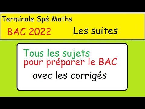 Term Spé MAths-BAC 2022 Les suites Intégrales des sujets corrigés avec plus de 40 sujets .