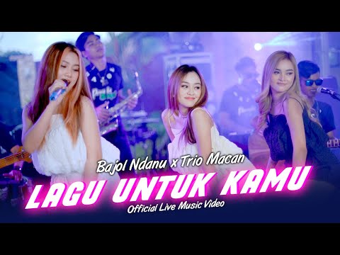 Bajol Ndanu X Trio Macan - Lagu Untuk Kamu (Official Music Video) | Live Version