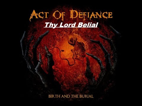 Act Of Defiance - Birth And The Burial - Thy Lord Belial