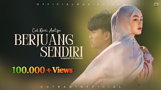 Download lagu Cut Rani Auliza - Berjuang Sendiri [   ] Pop Melayu Terbaru 2026 mp3