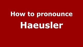 How to pronounce Haeusler